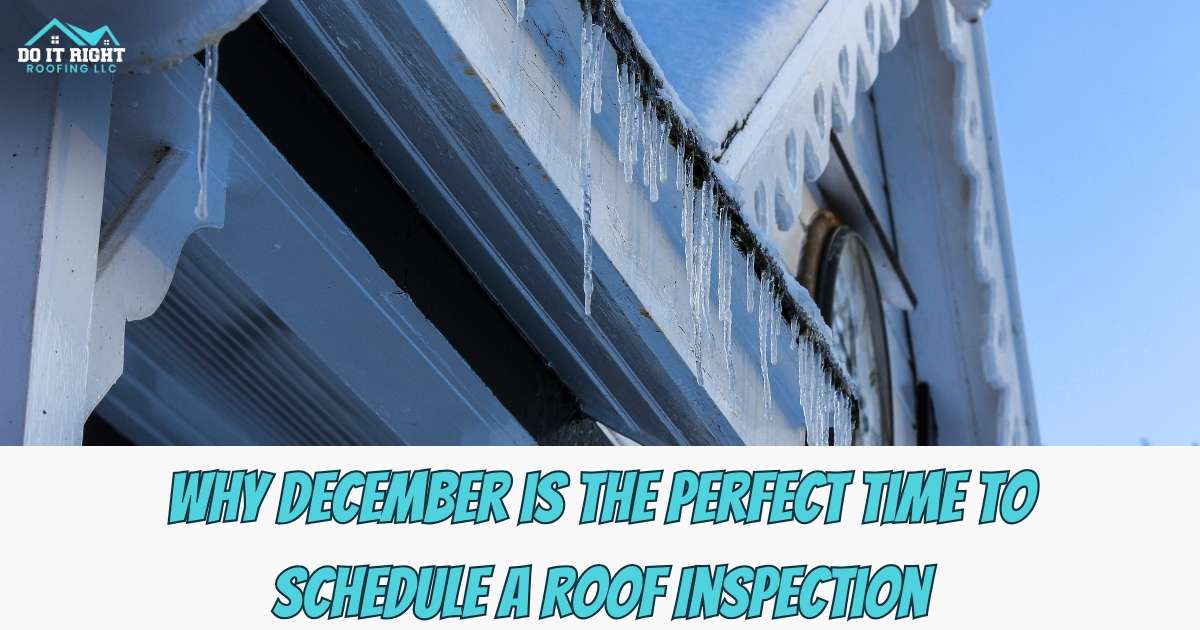Why December is the Perfect Time to Schedule a Roof Inspection
